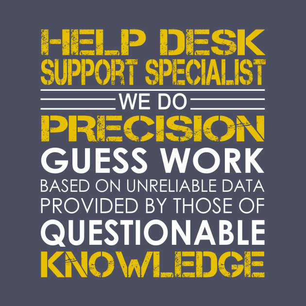 Help Desk Support Specialist We Do Precision Guess Work Help