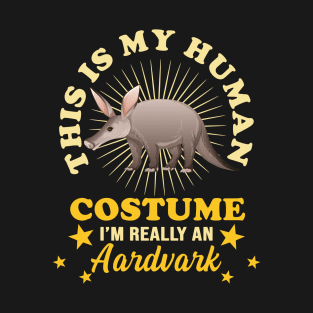 This Is My Human Costume I'm Really An Aardvark Funny Anteater Owner Gift For Pets Lover T-Shirt