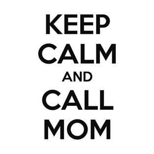 KEEP CALM AND CALL MOM T-Shirt