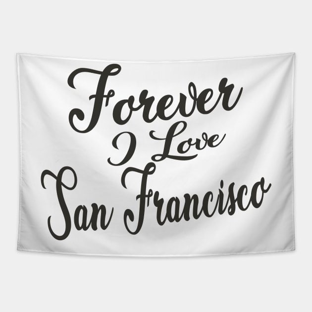 Forever i love San Francisco Tapestry by unremarkable