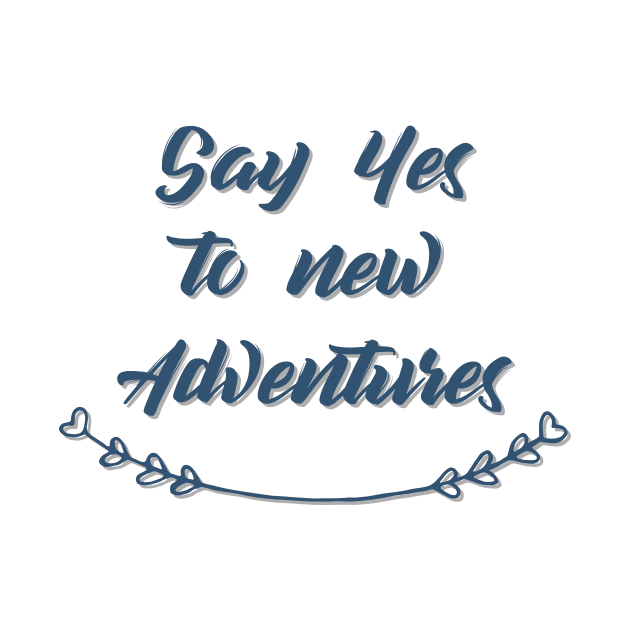 Say Yes to new Adventures by joyandgrace