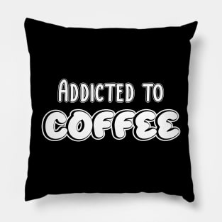 Addicted to coffee Pillow