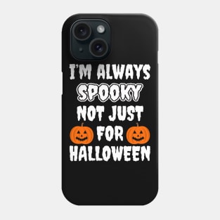 I'm Always Spooky Not Just For Halloween Phone Case