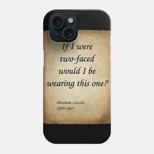 Abraham Lincoln, American President and Lawyer. If I were two-faced, would I be wearing this one? Phone Case