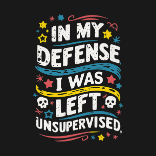 I Was Left Unsupervised T-Shirt