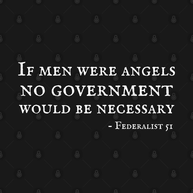 Federalist 51 Quote - If Men Were Angels No Government Would Be Necessary by MalibuSun