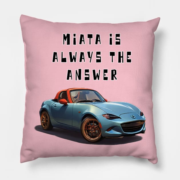 Mazda MX5/Miata - Miata Is Always The Answer Pillow by Moulezitouna