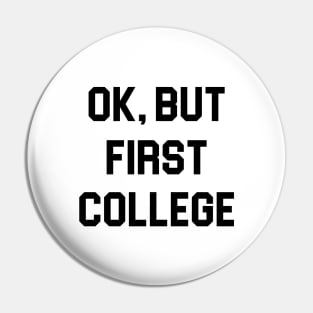 Ok, But First College Pin