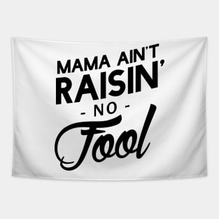 Mama ain't raisin' no fool Tapestry