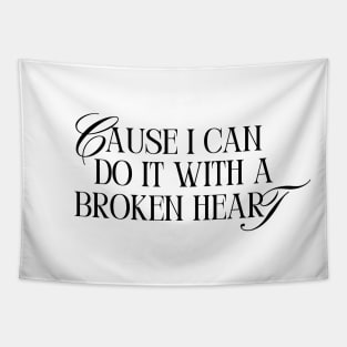 Cause I Can Do It With a Broken Heart Tapestry