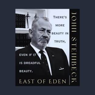 John Steinbeck portrait and  quote: There is more beauty in truth, even if it is a dreadful beauty. T-Shirt