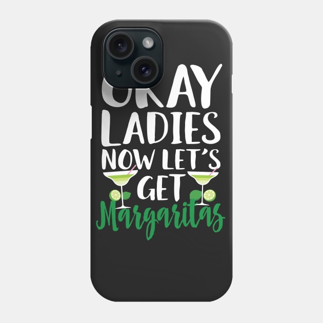 Okay Ladies Now Let's Get Margaritas Phone Case by Eugenex