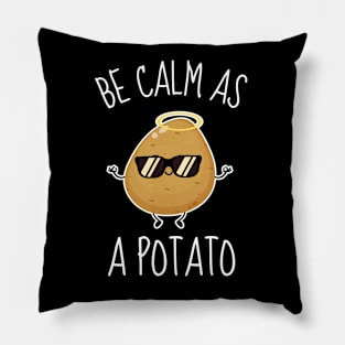 Be Calm As A Potato Funny Pillow