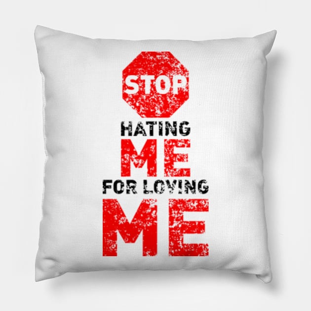 Stop Hating Me For Loving Me Pillow by Worldengine