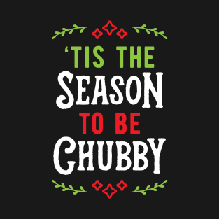 'Tis The Season To Be Chubby v1 T-Shirt