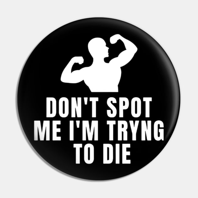 Don't Spot Me I'm Trying To Die Pin by L3GENDS