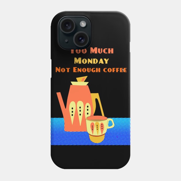 Blue Monday is too much Monday and not Enough Coffee Phone Case by Lynndarakos