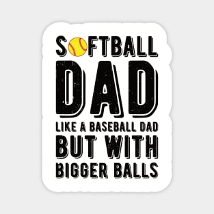 Softball Dad Like A Baseball Dad But With Bigger Balls Magnet