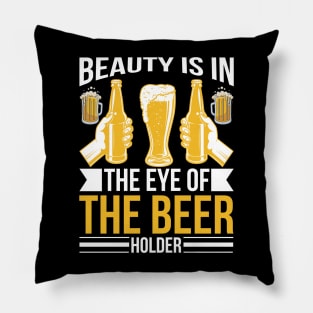 Beauty Is In The Eye Of The Beer Holder T Shirt For Women Men Pillow