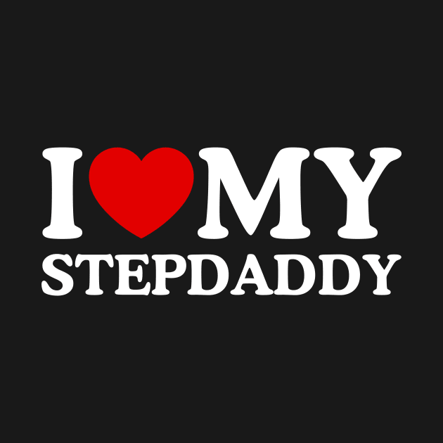 I LOVE MY STEPDADDY by WeLoveLove