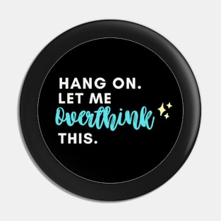 Hang on. Let me overthink this. Pin