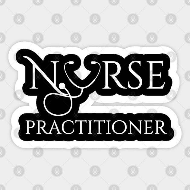 Nurse Practitioner Nurse Practitioners Sticker Teepublic