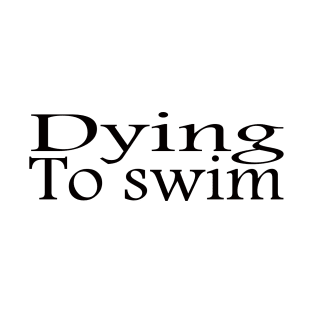 dying to swim T-Shirt