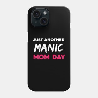 Just another manic mom day Phone Case