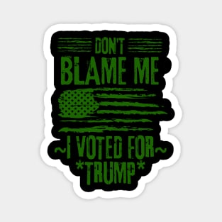 Don't Blame Me I Voted For Trump Magnet