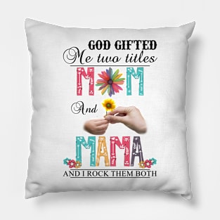 Vintage God Gifted Me Two Titles Mom And Mama Wildflower Hands Flower Happy Mothers Day Pillow