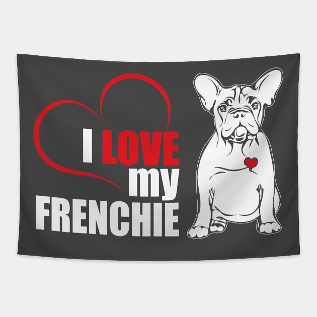 Cute French Bulldog I love my Frenchie dog lover Tapestry by wilsigns