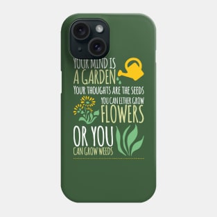 Your mind is a garden... Phone Case