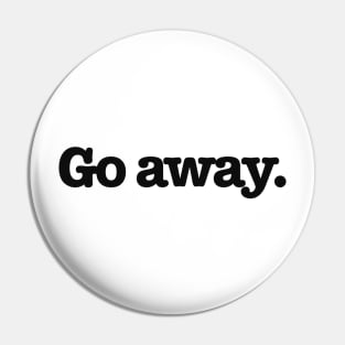 Go Away Typography Design Pin