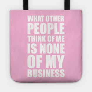 What other people think of me is none of my business quote Tote