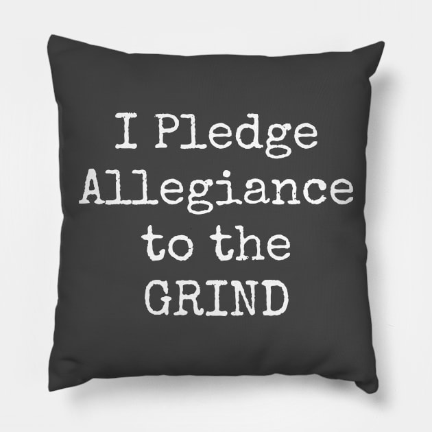 I Pledge Allegiance To The Grind Motivational Inspirational Hustler Pillow by shewpdaddy