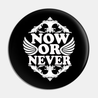 Now Or Never tee design birthday gift graphic Pin