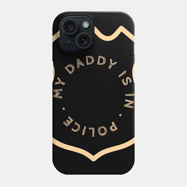 Daddy is in Police. Phone Case by artist369