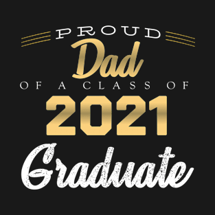 Proud Dad Of A Class Of 2021 Graduate T-Shirt