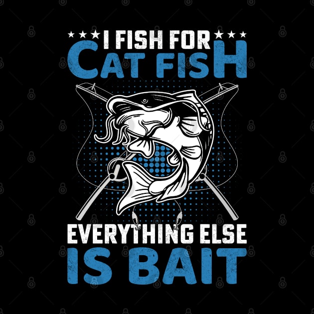 I fish for cat fish , everything else is for bait by sharukhdesign