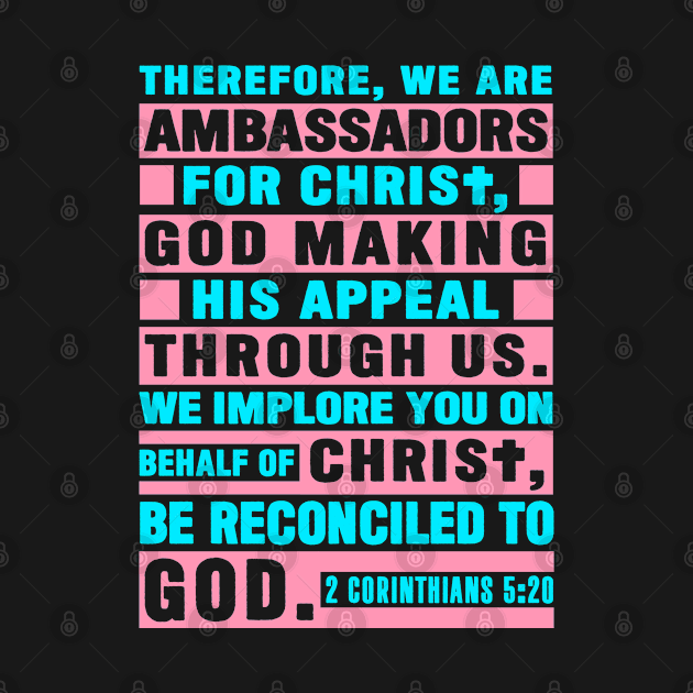 2 Corinthians 5:20 We Are Ambassadors For Christ by Plushism