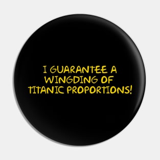 I guarantee a wingding of titanic proportions! Pin