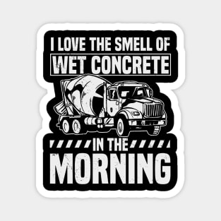 I Love The Smell Of Wet Concrete In The Morning Mixer Truck Magnet