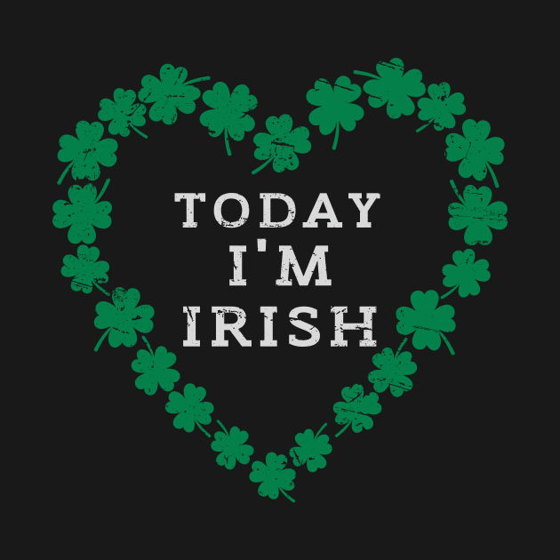 TODAY I'M IRISH St. Patrick's Day  Funny by K.C Designs