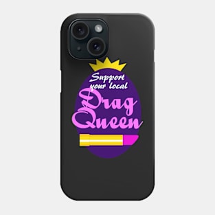 Support Your Local Drag Queen Phone Case