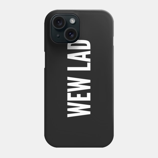 Meme - Wew Lad - Funny Joke Statement Humor Slogan Quotes Saying Text Phone Case by sillyslogans