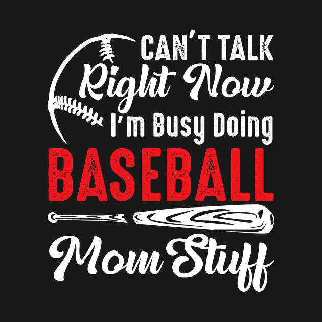 I Can't Talk Right Now I'm Busy Doing Baseball Mom Stuff by Jenna Lyannion