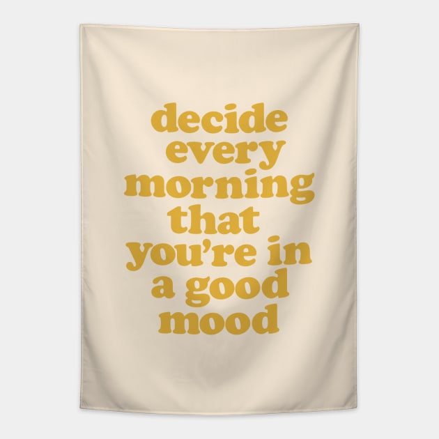 Decide Every Morning That You're in a Good Mood by The Motivated Type Tapestry by MotivatedType