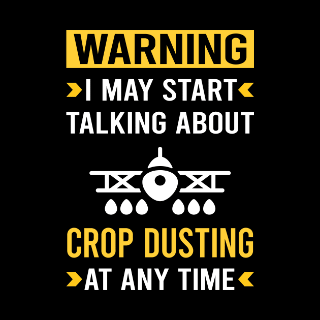 Warning Crop Dusting Duster Cropdusting by Good Day