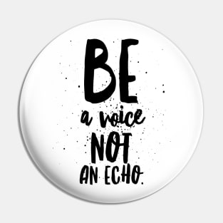 Be a Voice Not an Echo Pin