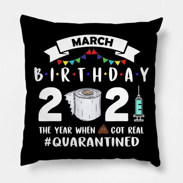 March Birthday 2021 The Year When Got Real Quarantined Pillow by binnacleenta